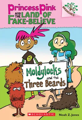 MOLDYLOCKS AND THE THREE BEARDS: A BRANCHES BOOK (PRINCESS PINK AND THE LAND OF FAKEBELIEVE #1): VOLUME 1